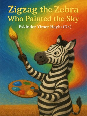 cover image of Zigzag the Zebra Who Painted the Sky
